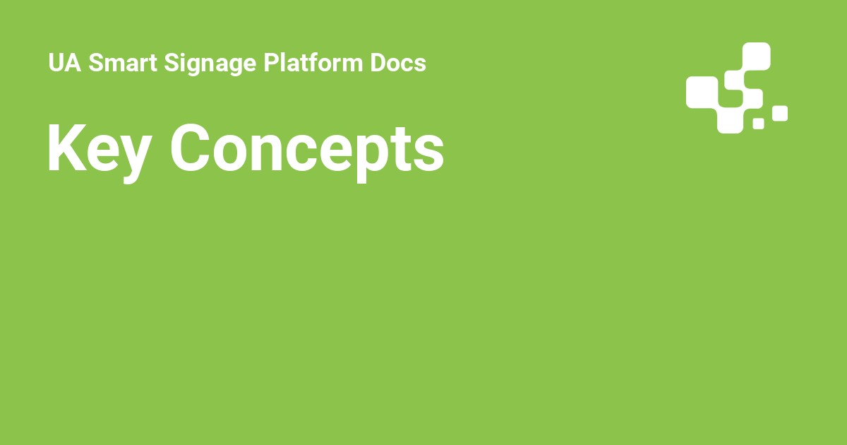 Key Concepts - UA Smart Signage Platform Docs