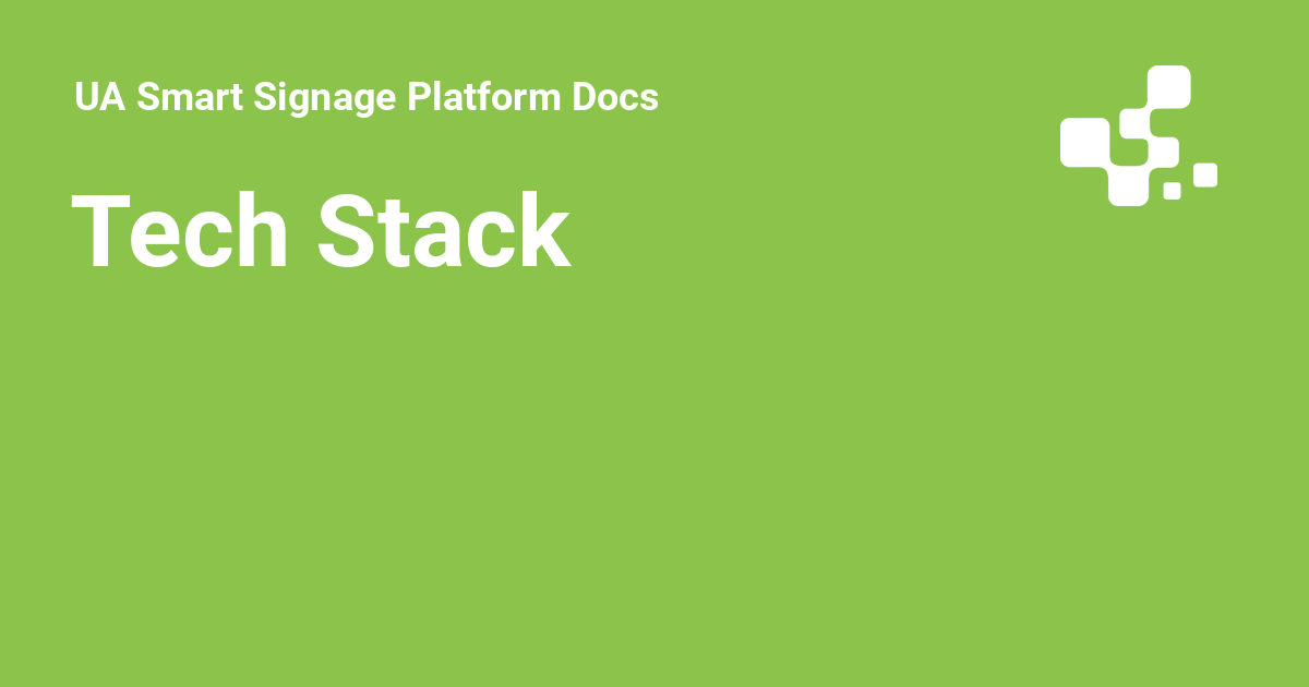 Tech Stack - UA Smart Signage Platform Docs